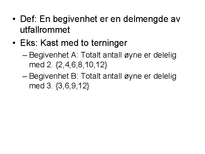  • Def: En begivenhet er en delmengde av utfallrommet • Eks: Kast med