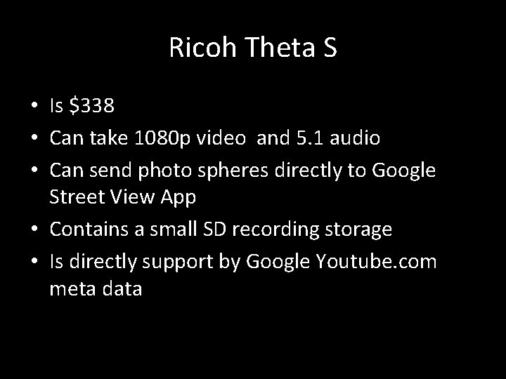 Ricoh Theta S • Is $338 • Can take 1080 p video and 5.