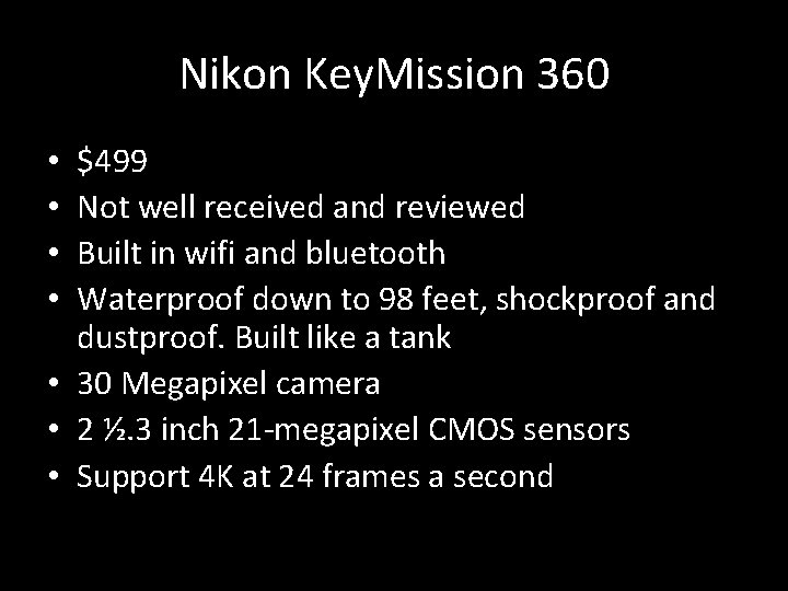 Nikon Key. Mission 360 $499 Not well received and reviewed Built in wifi and