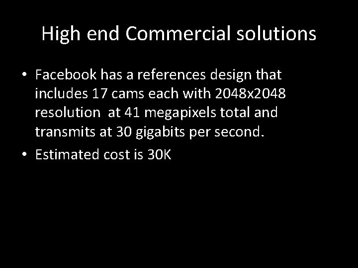 High end Commercial solutions • Facebook has a references design that includes 17 cams