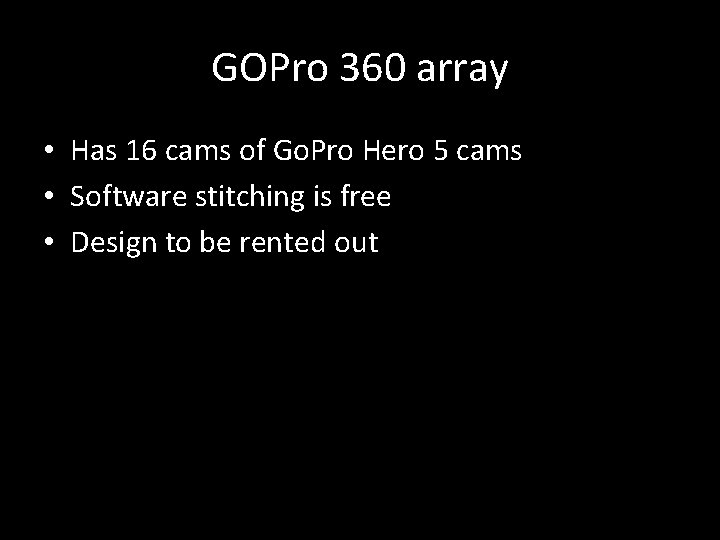 GOPro 360 array • Has 16 cams of Go. Pro Hero 5 cams •