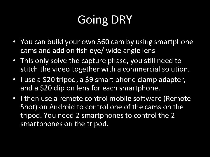 Going DRY • You can build your own 360 cam by using smartphone cams