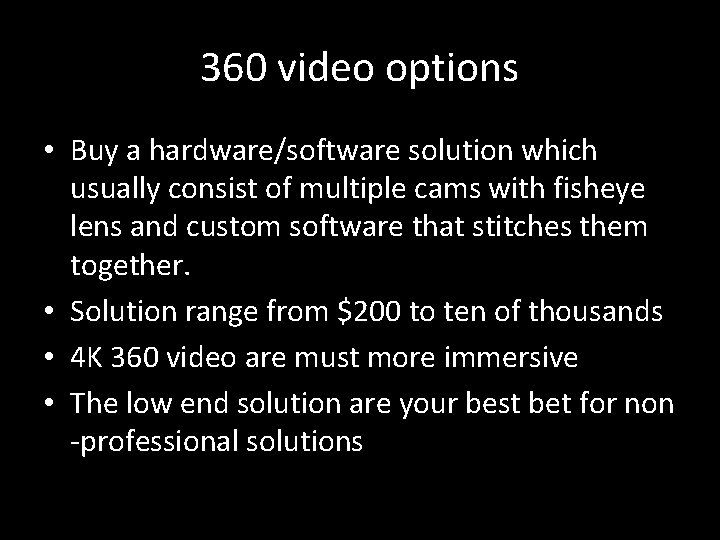 360 video options • Buy a hardware/software solution which usually consist of multiple cams