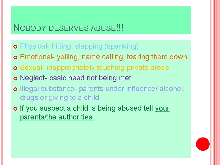NOBODY DESERVES ABUSE!!! Physical- hitting, slapping (spanking) Emotional- yelling, name calling, tearing them down