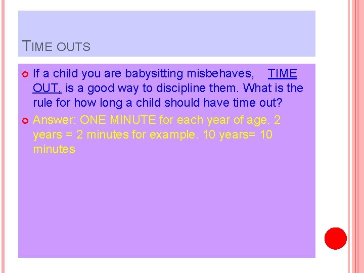 TIME OUTS If a child you are babysitting misbehaves, TIME OUT, is a good