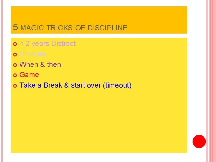 5 MAGIC TRICKS OF DISCIPLINE < 2 years Distract Choices When & then Game
