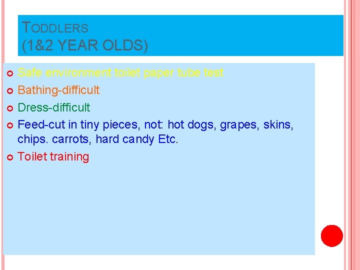 TODDLERS (1&2 YEAR OLDS) Safe environment toilet paper tube test Bathing-difficult Dress-difficult Feed-cut in