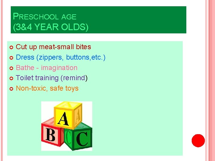 PRESCHOOL AGE (3&4 YEAR OLDS) Cut up meat-small bites Dress (zippers, buttons, etc. )