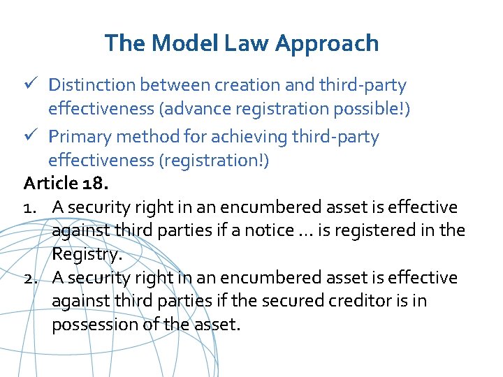 The Model Law Approach ü Distinction between creation and third-party effectiveness (advance registration possible!)