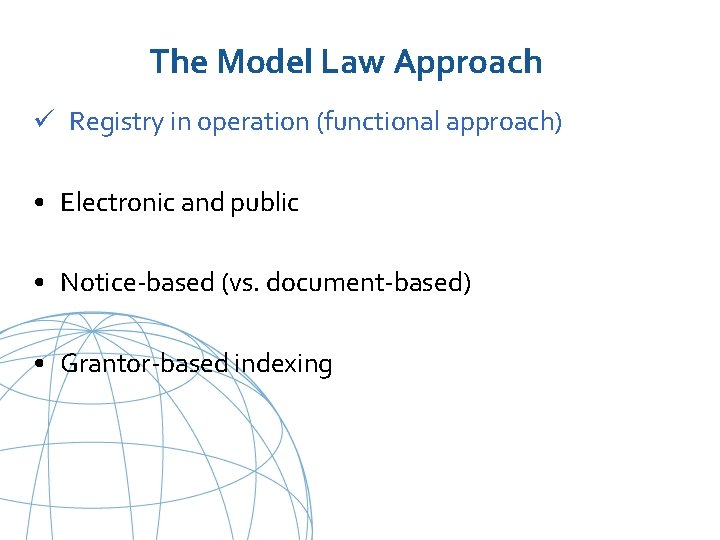 The Model Law Approach ü Registry in operation (functional approach) • Electronic and public