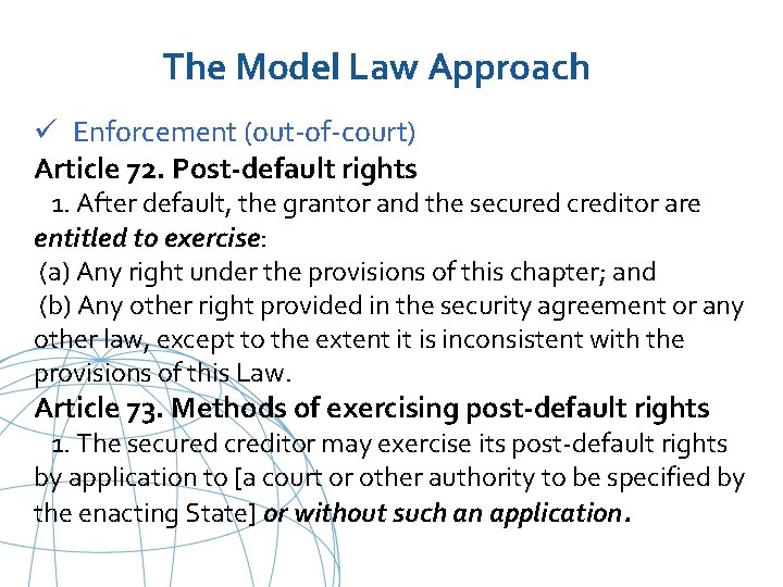 The Model Law Approach ü Enforcement (out-of-court) Article 72. Post-default rights 1. After default,