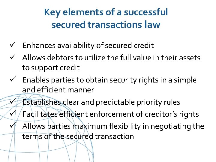Key elements of a successful secured transactions law ü Enhances availability of secured credit