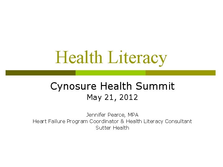 Health Literacy Cynosure Health Summit May 21, 2012 Jennifer Pearce, MPA Heart Failure Program