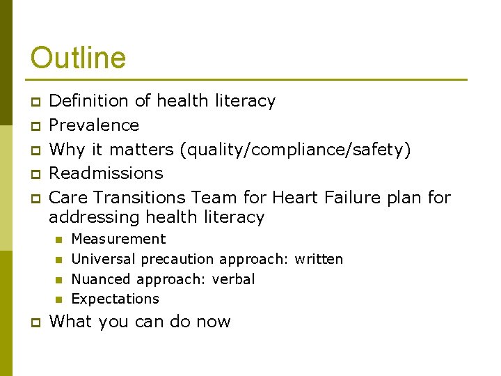 Outline p p p Definition of health literacy Prevalence Why it matters (quality/compliance/safety) Readmissions