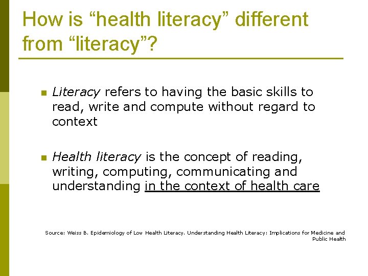 How is “health literacy” different from “literacy”? n Literacy refers to having the basic