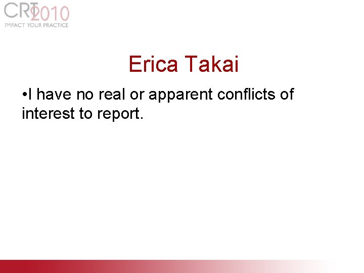 DISCLOSURES Erica Takai • I have no real or apparent conflicts of interest to DISCLOSURES Erica Takai • I have no real or apparent conflicts of interest to