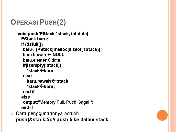 OPERASI PUSH(2) void push(PStack *stack, int data) PStack baru; if (!isfull()) baru (PStack)malloc(sizeof(TStack)); baru.