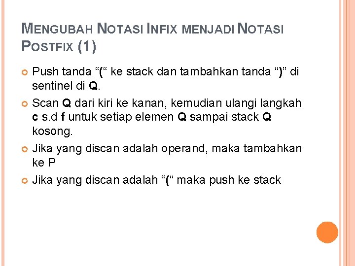 MENGUBAH NOTASI INFIX MENJADI NOTASI POSTFIX (1) Push tanda “(“ ke stack dan tambahkan