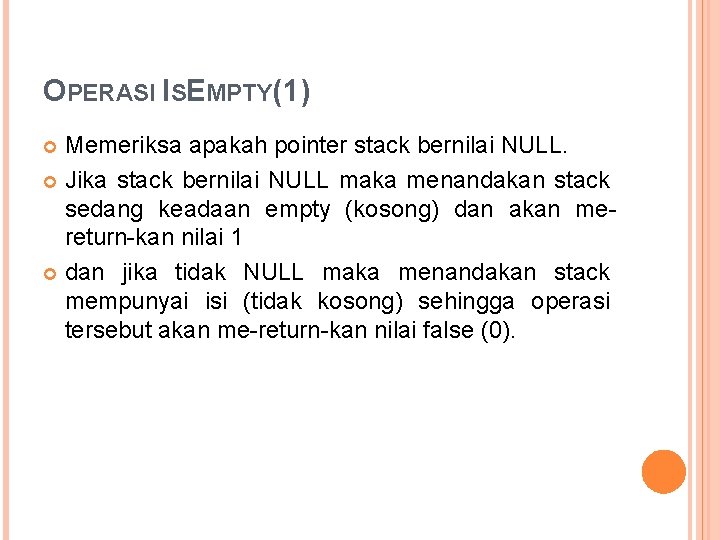 OPERASI ISEMPTY(1) Memeriksa apakah pointer stack bernilai NULL. Jika stack bernilai NULL maka menandakan