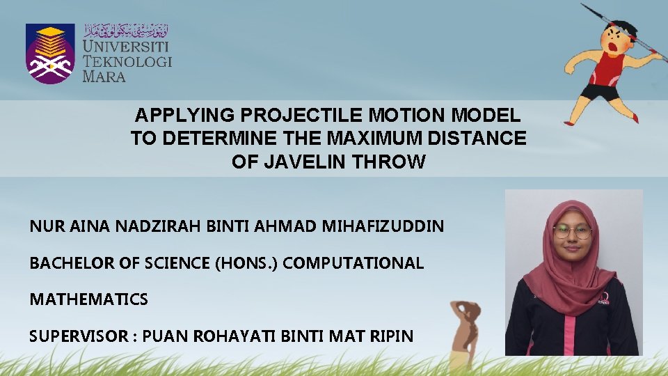 APPLYING PROJECTILE MOTION MODEL TO DETERMINE THE MAXIMUM DISTANCE OF JAVELIN THROW NUR AINA