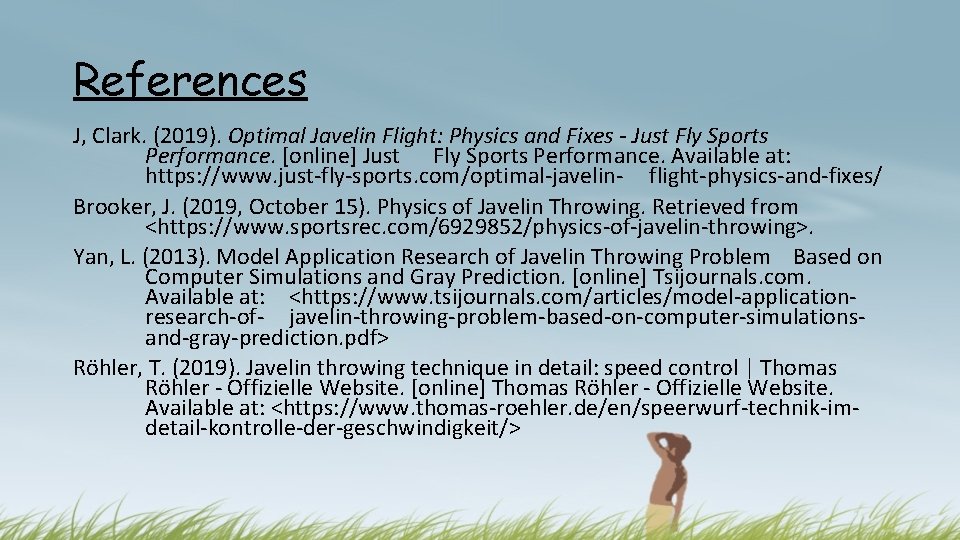 References J, Clark. (2019). Optimal Javelin Flight: Physics and Fixes - Just Fly Sports