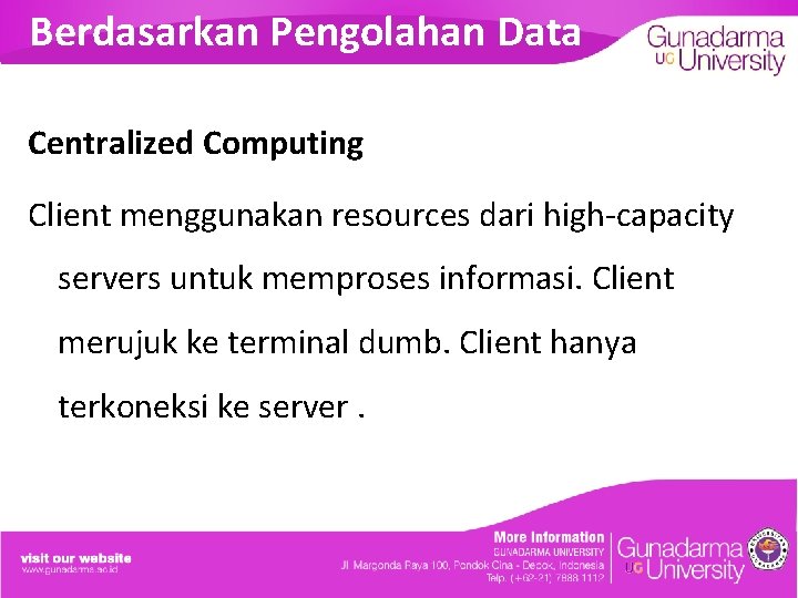 Berdasarkan Pengolahan Data Centralized Computing Client menggunakan resources dari high-capacity servers untuk memproses informasi.
