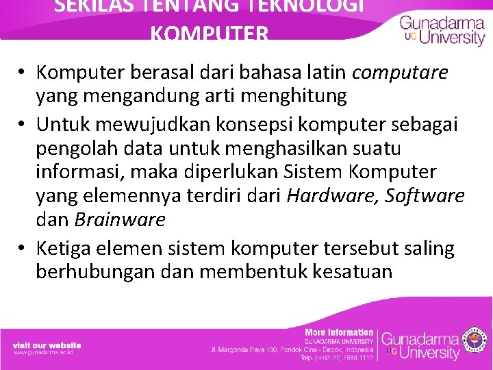 SEKILAS TENTANG TEKNOLOGI KOMPUTER • Komputer berasal dari bahasa latin computare yang mengandung arti