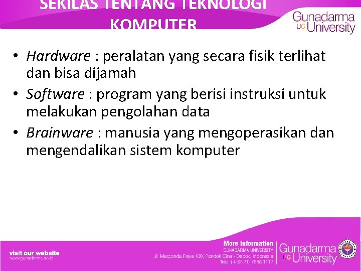 SEKILAS TENTANG TEKNOLOGI KOMPUTER • Hardware : peralatan yang secara fisik terlihat dan bisa