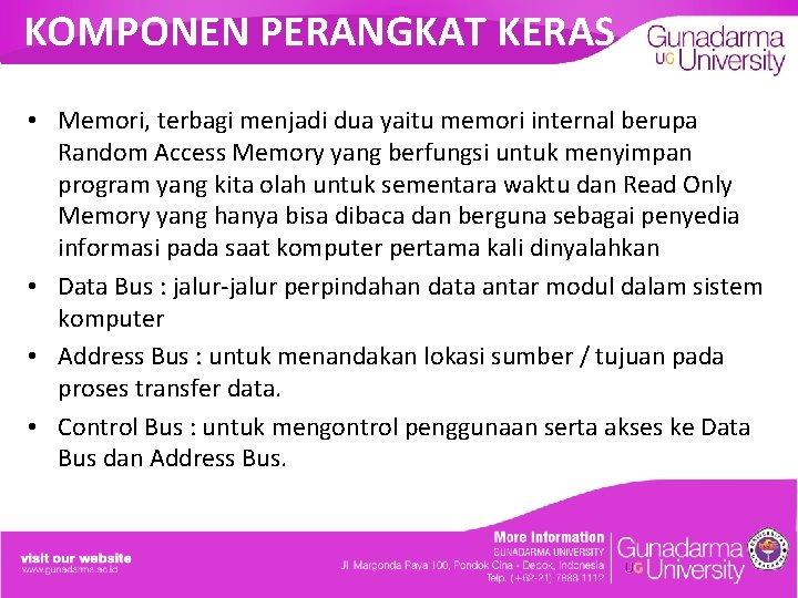 KOMPONEN PERANGKAT KERAS • Memori, terbagi menjadi dua yaitu memori internal berupa Random Access