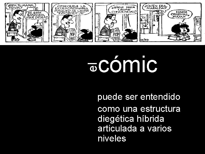 el cómic puede ser entendido como una estructura diegética híbrida articulada a varios niveles