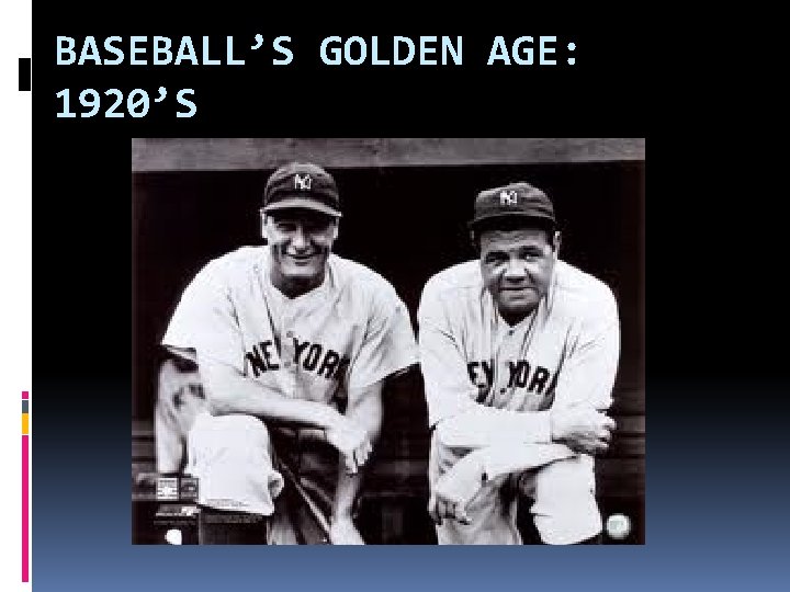 BASEBALL’S GOLDEN AGE: 1920’S 