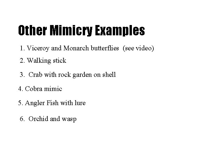 Other Mimicry Examples 1. Viceroy and Monarch butterflies (see video) 2. Walking stick 3.