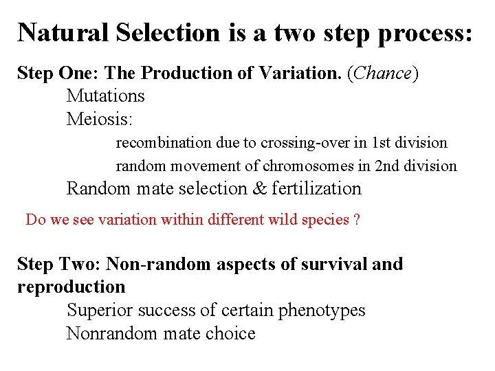 Natural Selection is a two step process: Step One: The Production of Variation. (Chance)