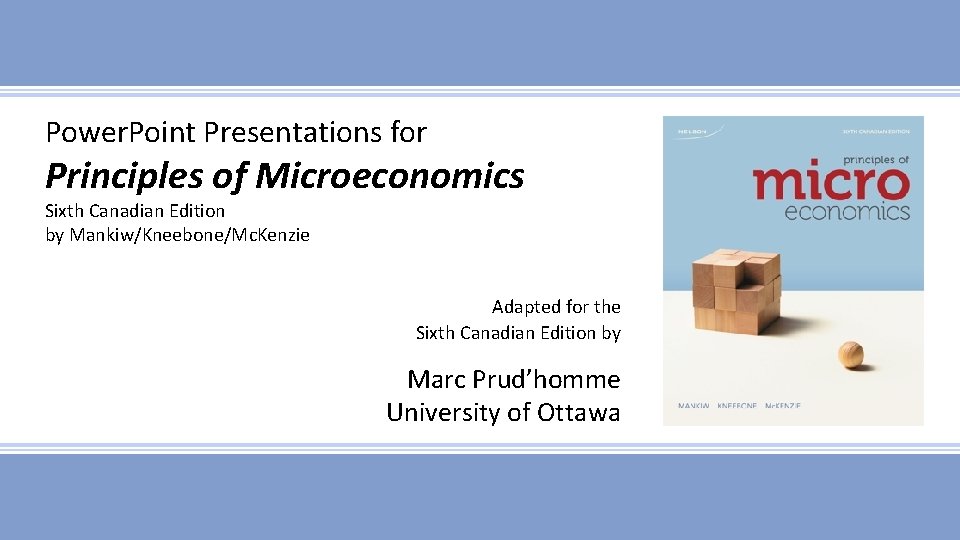 Power. Point Presentations for Principles of Microeconomics Sixth Canadian Edition by Mankiw/Kneebone/Mc. Kenzie Adapted