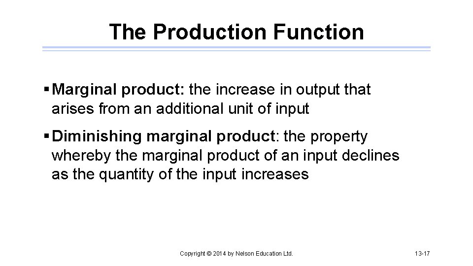 The Production Function § Marginal product: the increase in output that arises from an
