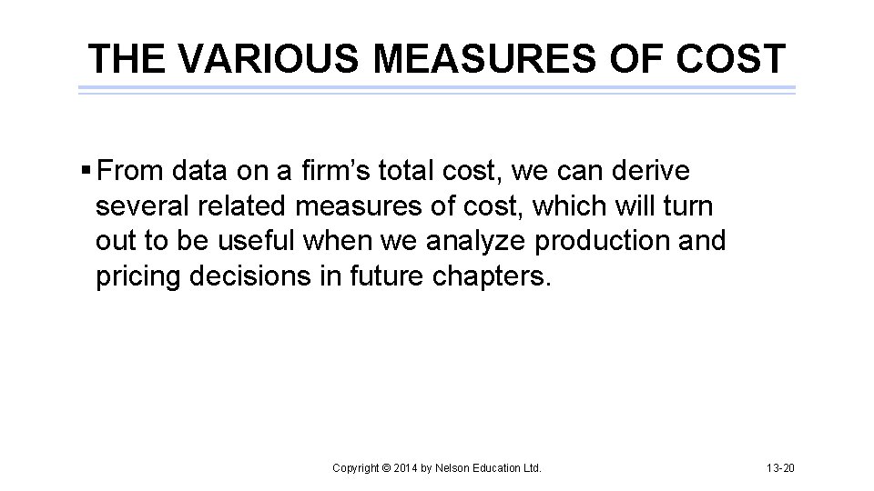 THE VARIOUS MEASURES OF COST § From data on a firm’s total cost, we