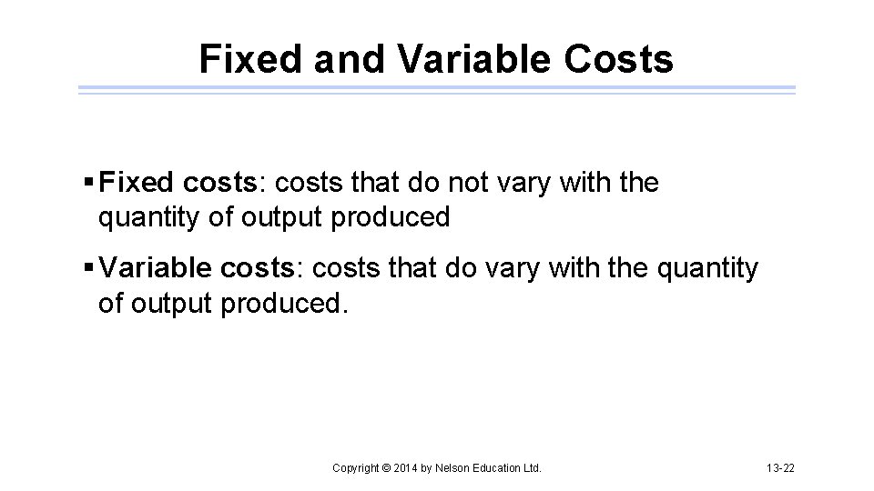 Fixed and Variable Costs § Fixed costs: costs that do not vary with the