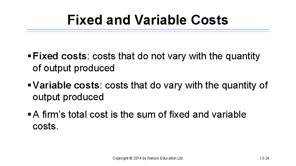 Fixed and Variable Costs § Fixed costs: costs that do not vary with the