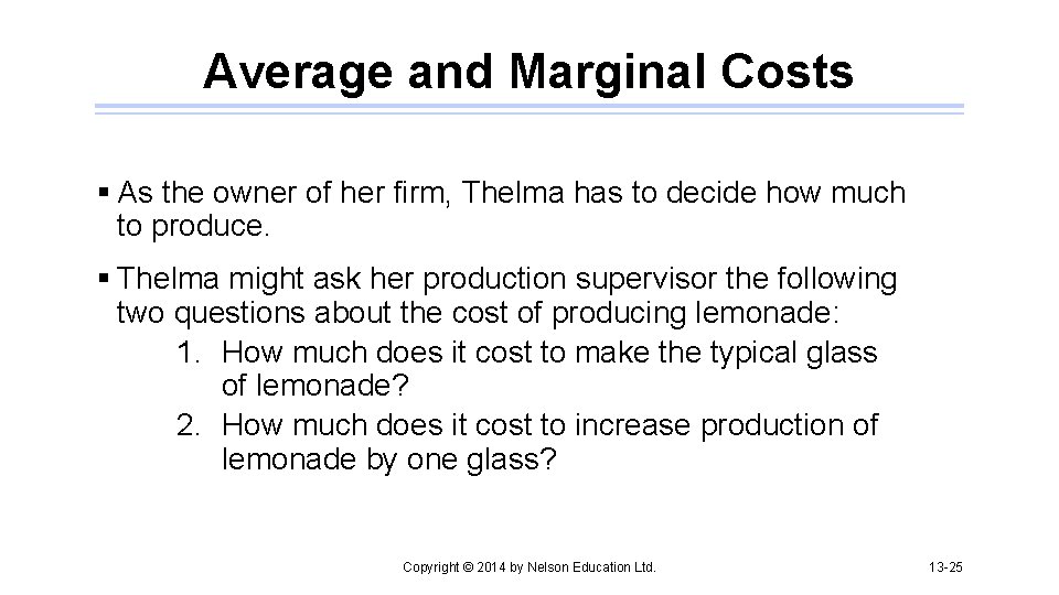 Average and Marginal Costs § As the owner of her firm, Thelma has to