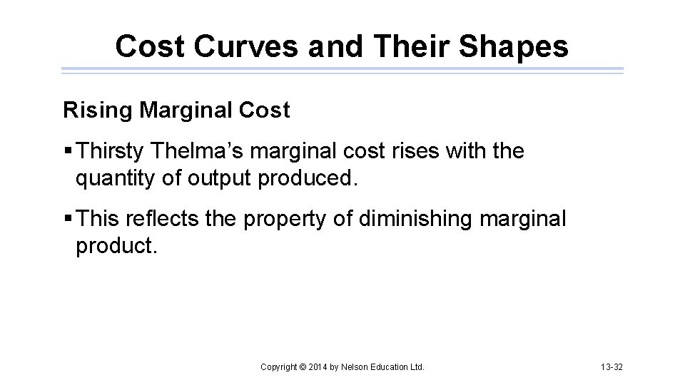 Cost Curves and Their Shapes Rising Marginal Cost § Thirsty Thelma’s marginal cost rises