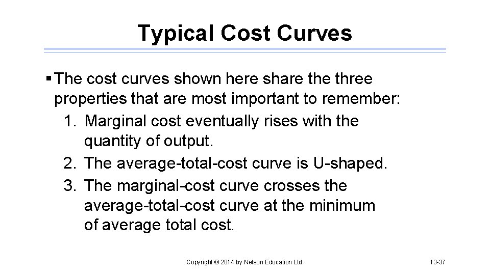 Typical Cost Curves § The cost curves shown here share three properties that are