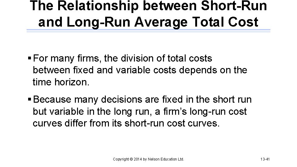 The Relationship between Short-Run and Long-Run Average Total Cost § For many firms, the