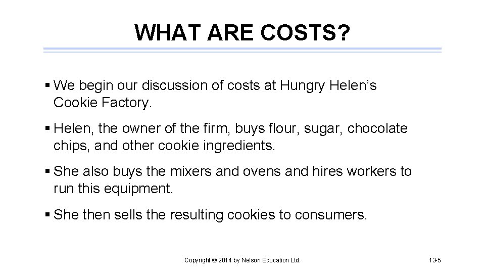 WHAT ARE COSTS? § We begin our discussion of costs at Hungry Helen’s Cookie