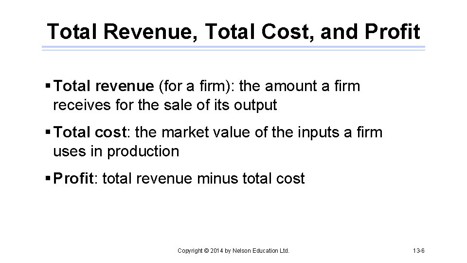 Total Revenue, Total Cost, and Profit § Total revenue (for a firm): the amount