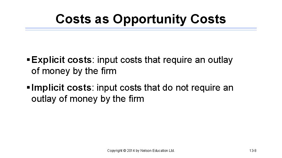 Costs as Opportunity Costs § Explicit costs: input costs that require an outlay of