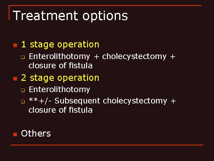 Treatment options n 1 stage operation q n 2 stage operation q q n