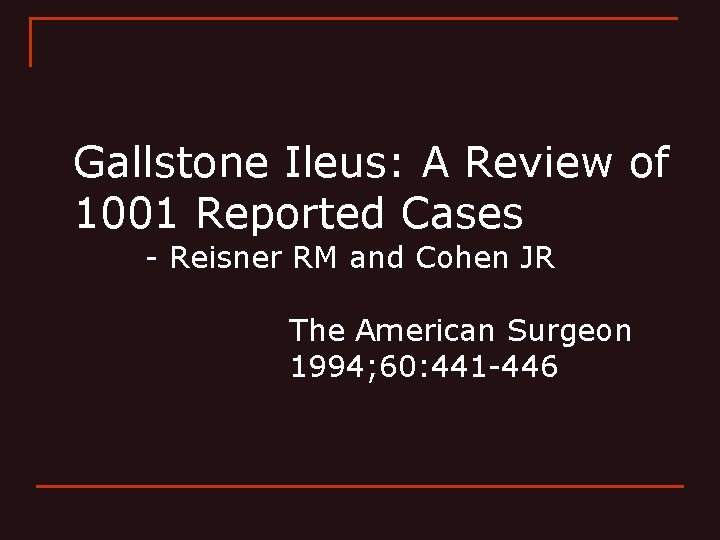 Gallstone Ileus: A Review of 1001 Reported Cases - Reisner RM and Cohen JR