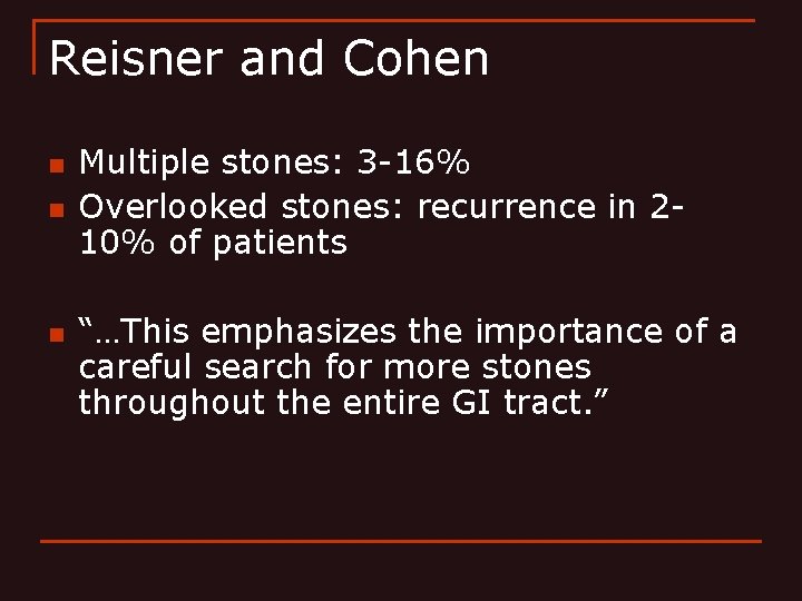 Reisner and Cohen n Multiple stones: 3 -16% Overlooked stones: recurrence in 210% of