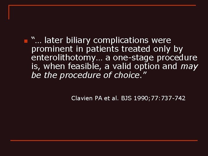 n “… later biliary complications were prominent in patients treated only by enterolithotomy… a