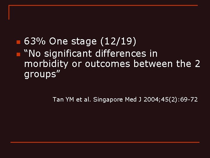 n n 63% One stage (12/19) “No significant differences in morbidity or outcomes between